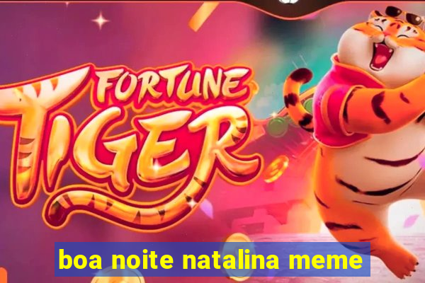 boa noite natalina meme